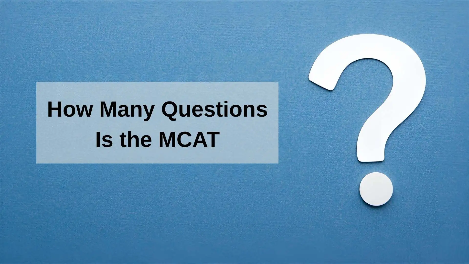How Many Questions Is the MCAT