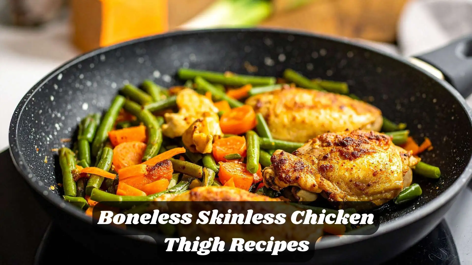 Boneless Skinless Chicken Thigh Recipes